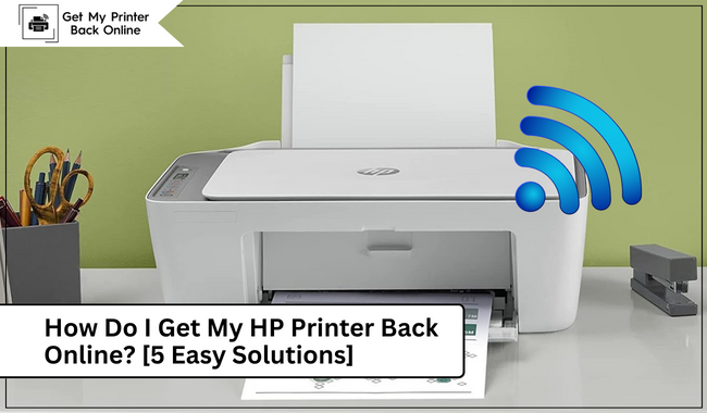 How Do I Get My HP Printer Back Online? [5 Easy Solutions]