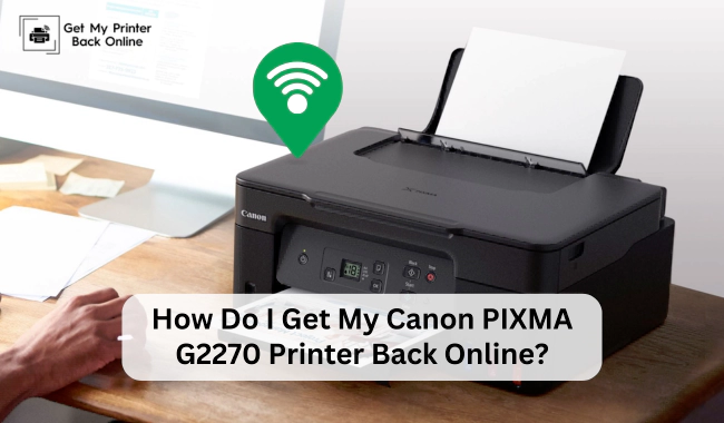 How Do I Get My Canon PIXMA G2270 Printer Back Online?