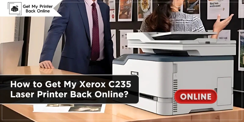 How to Get My Xerox C235 Laser Printer Back Online?