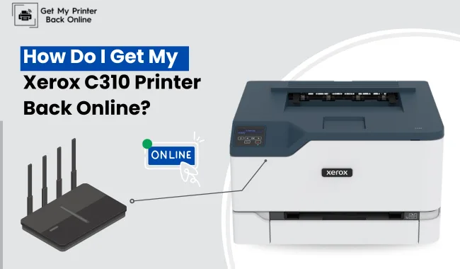 How Do I Get My Xerox C310 Printer Back Online? (Easy Tips)